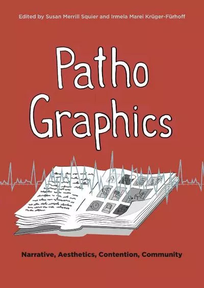 (DOWNLOAD)-PathoGraphics: Narrative, Aesthetics, Contention, Community (Graphic Medicine)