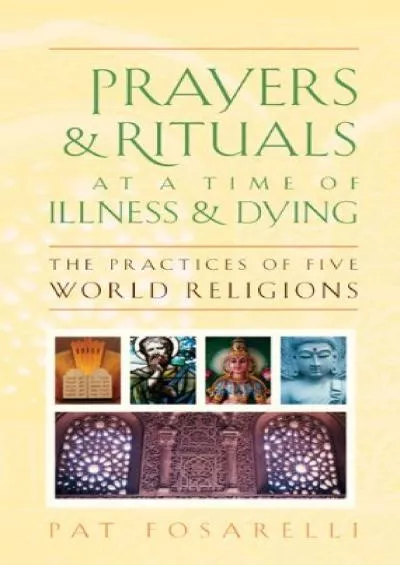 (DOWNLOAD)-Prayers and Rituals at a Time of Illness and Dying: The Practices of Five World