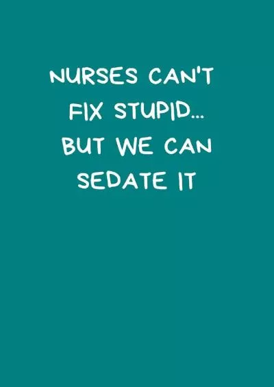 (READ)-Nurses Can\'t Fix Stupid...But We Can Sedate It: Small Lined A5 Notebook (6 x 9)