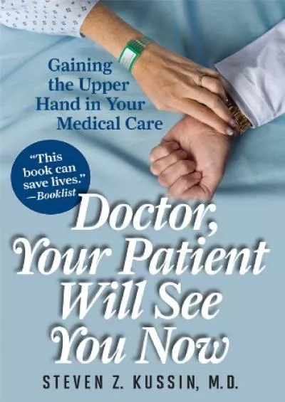 (BOOK)-Doctor, Your Patient Will See You Now: Gaining the Upper Hand in Your Medical Care