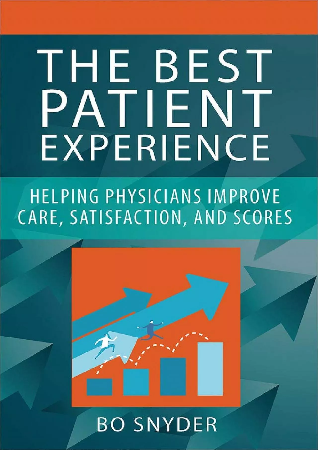 PDF-(READ)-The Best Patient Experience: Helping Physicians Improve Care, Satisfaction, and