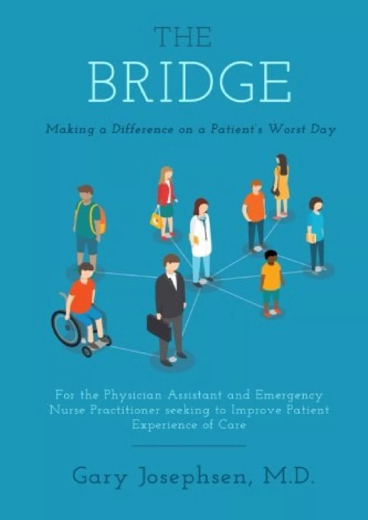 (DOWNLOAD)-The Bridge: Making a Difference on a Patient\'s Worst Day: For the Physician