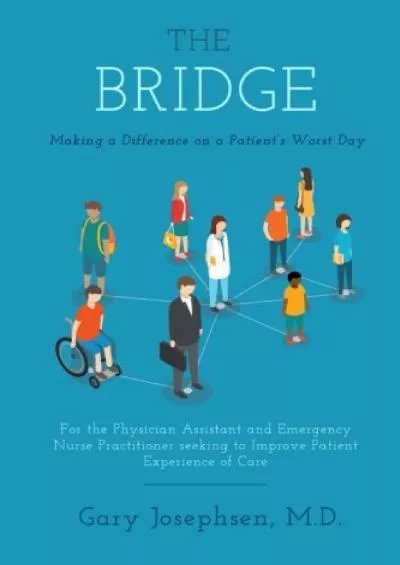 (DOWNLOAD)-The Bridge: Making a Difference on a Patient\'s Worst Day: For the Physician Assistant and Emergency Nurse Practitioner see...