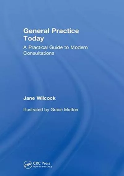 (BOOS)-General Practice Today: A Practical Guide to Modern Consultations