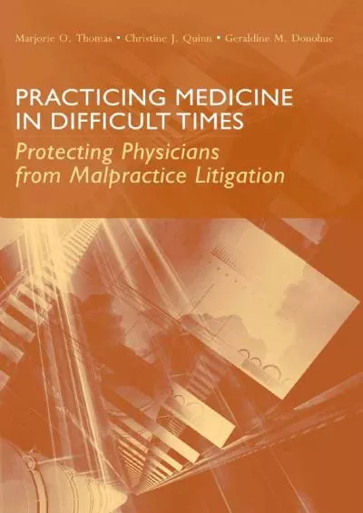 (READ)-Practicing Medicine in Difficult Times: Protecting Physicians from Malpractice Litigation: Protecting Physicians from Malp...