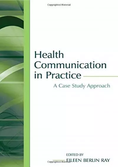 (DOWNLOAD)-Health Communication in Practice: A Case Study Approach (Routledge Communication Series)