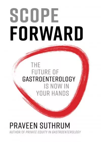 (DOWNLOAD)-Scope Forward: The Future of Gastroenterology Is Now in Your Hands
