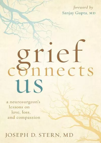 (DOWNLOAD)-Grief Connects Us: A Neurosurgeon\'s Lessons on Love, Loss, and Compassion
