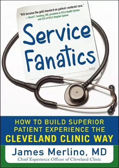 (BOOK)-Service Fanatics: How to Build Superior Patient Experience the Cleveland Clinic Way