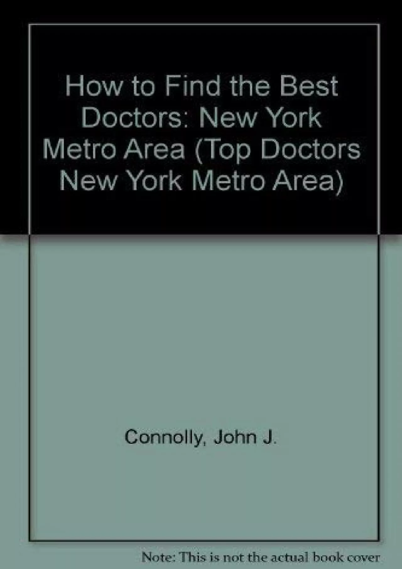 (BOOK)-How to Find the Best Doctors: New York Metro Area (TOP DOCTORS: NEW YORK METRO