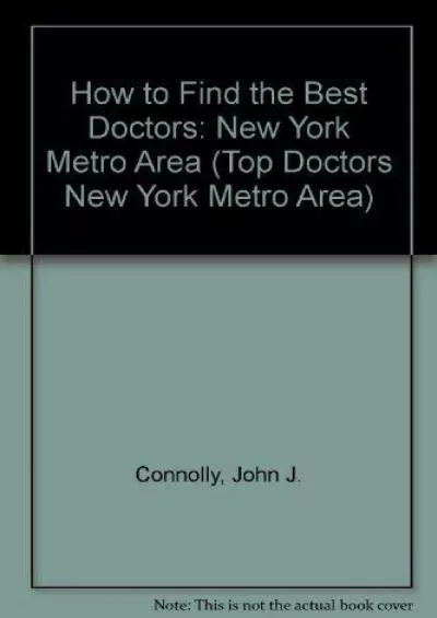 (BOOK)-How to Find the Best Doctors: New York Metro Area (TOP DOCTORS: NEW YORK METRO AREA)