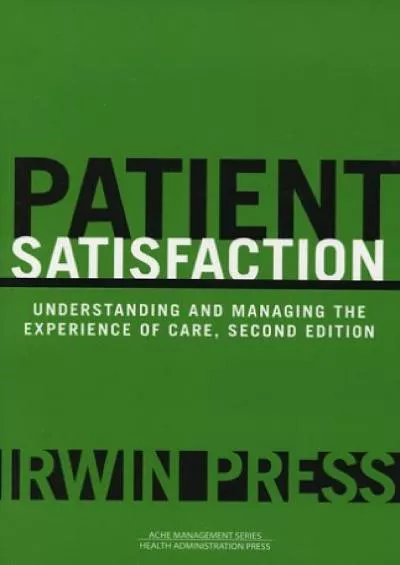 (BOOS)-Patient Satisfaction: Understanding and Managing the Experience of Care, Second Edition (Management Series)