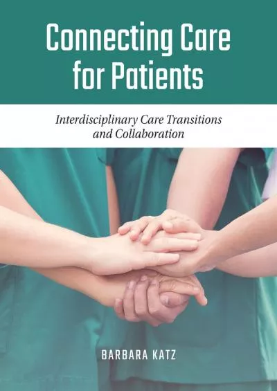 (BOOK)-Connecting Care for Patients: Interdisciplinary Care Transitions and Collaboration