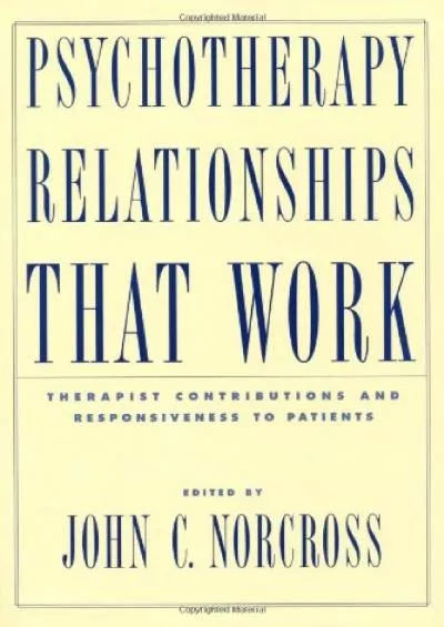 (DOWNLOAD)-Psychotherapy Relationships that Work: Therapist Contributions and Responsiveness to Patients