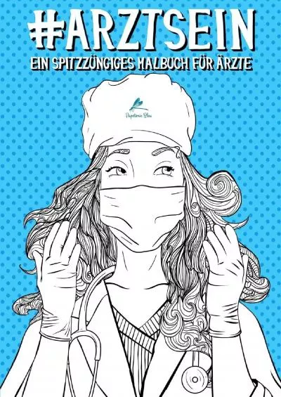 (READ)-Arzt Sein: Ein spitzzüngiges Malbuch für Ärzte (German Edition)