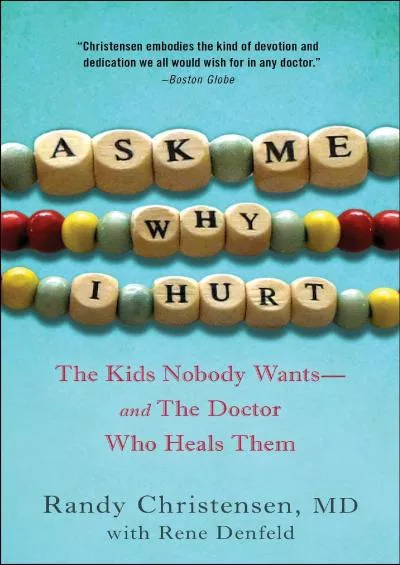 (READ)-Ask Me Why I Hurt: The Kids Nobody Wants and the Doctor Who Heals Them