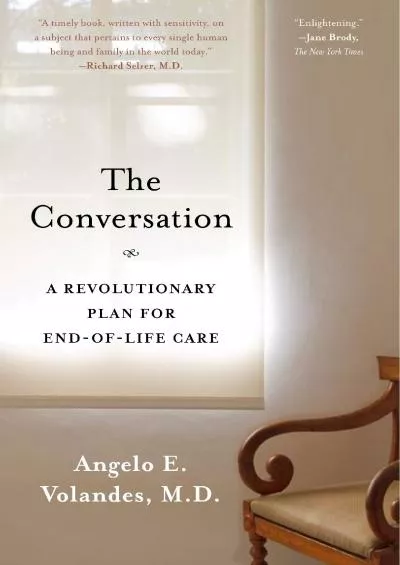 (READ)-The Conversation: A Revolutionary Plan for End-of-Life Care