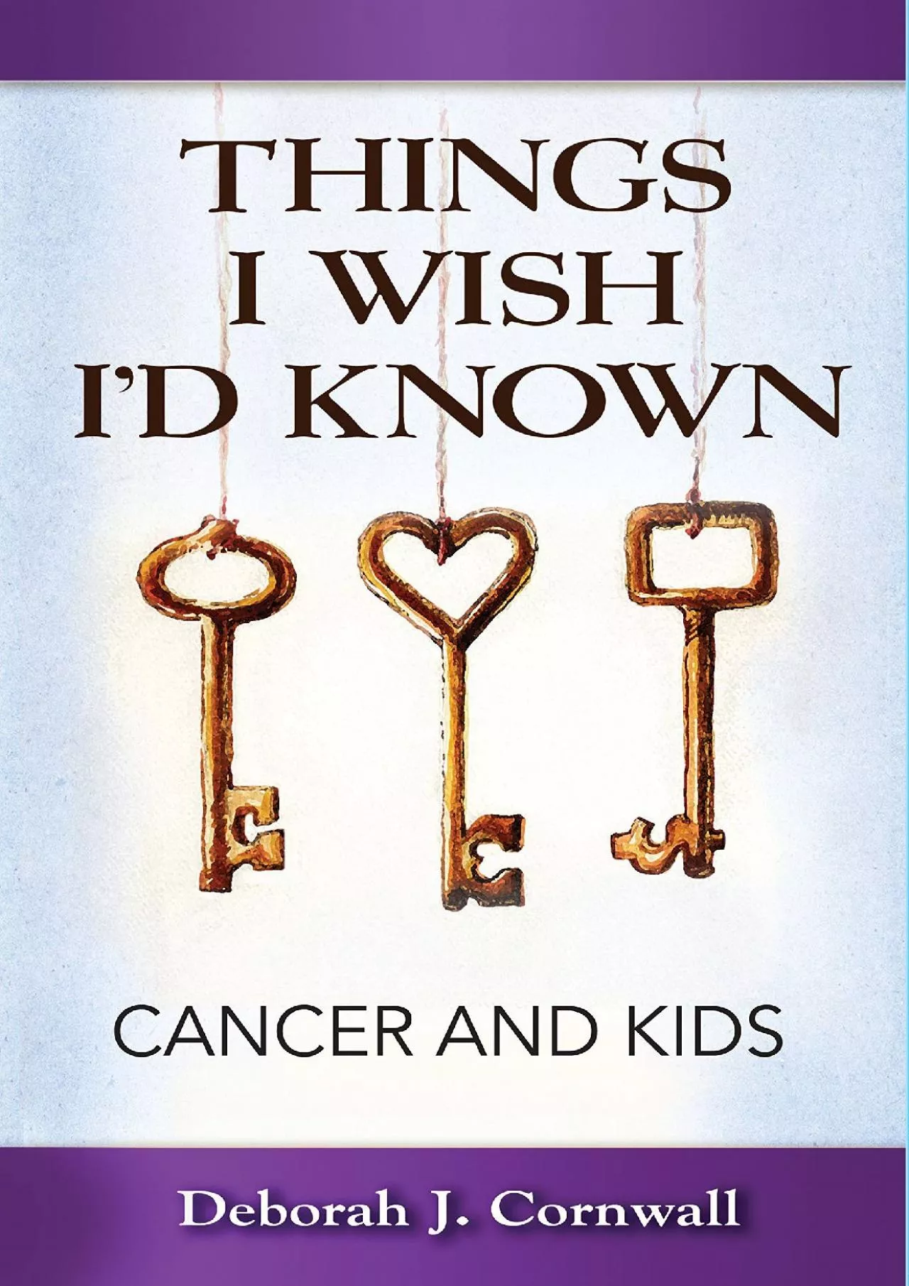 PDF-(READ)-Things I Wish I\'d Known: Cancer and Kids