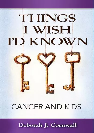 (READ)-Things I Wish I\'d Known: Cancer and Kids