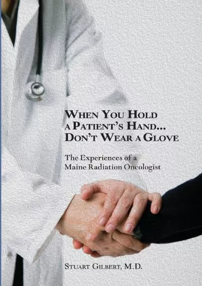 (DOWNLOAD)-When You Hold a Patient\'s Hand...Don\'t Wear a Glove