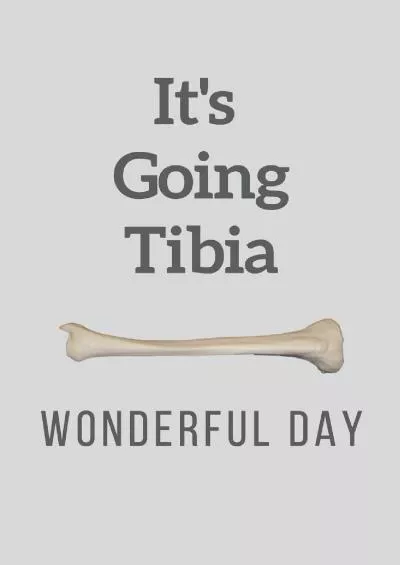 (DOWNLOAD)-It\'s Going Tibia Wonderful Day: Physician, Osteopath, Physio, Medical Assistant, Nurse Journal - Funny Medical Pun Notebook