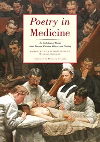 (DOWNLOAD)-Poetry in Medicine: An Anthology of Poems About Doctors, Patients, Illness and Healing