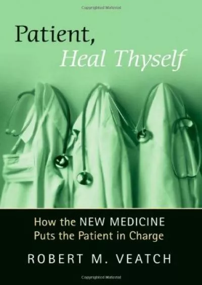 (BOOK)-Patient, Heal Thyself: How the New Medicine Puts the Patient in Charge