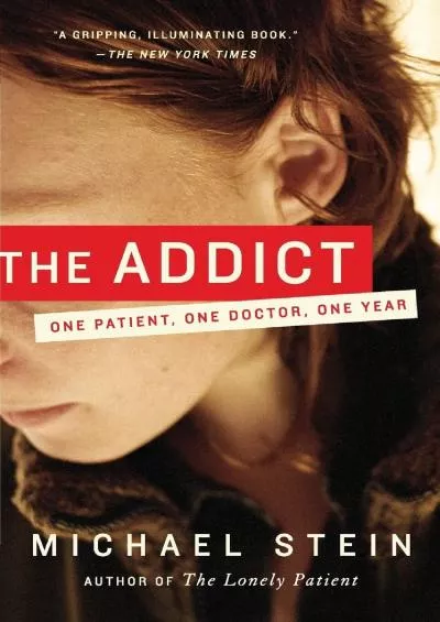 (BOOK)-The Addict: One Patient, One Doctor, One Year