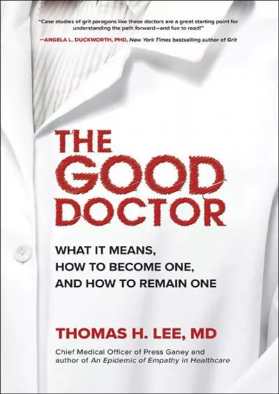 (READ)-The Good Doctor: What It Means, How to Become One, and How to Remain One