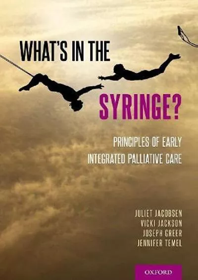 (BOOK)-What\'s in the Syringe?: Principles of Early Integrated Palliative Care