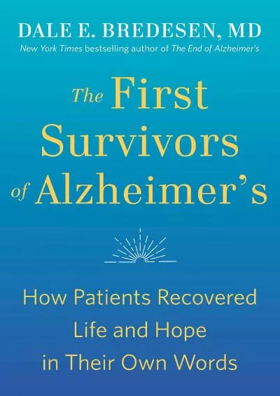 (EBOOK)-The First Survivors of Alzheimer\'s: How Patients Recovered Life and Hope in Their Own Words