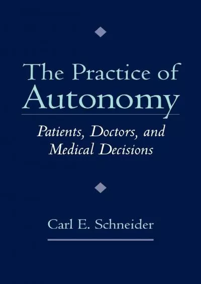 (DOWNLOAD)-The Practice of Autonomy: Patients, Doctors, and Medical Decisions