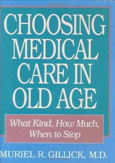(DOWNLOAD)-Choosing Medical Care in Old Age: What Kind, How Much, When to Stop