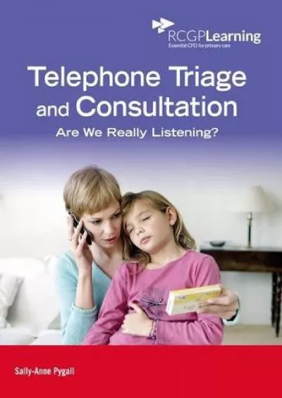 (DOWNLOAD)-Telephone Triage and Consultation: Are We Really Listening?