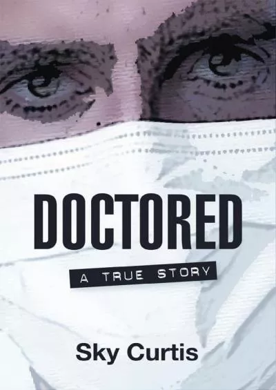 (EBOOK)-Doctored: A True Story (Inanna Poetry and Fiction Series)