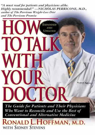 (READ)-How to Talk with Your Doctor: The Guide for Patients and Their Physicians Who Want to Reconcile and Use the Best of Conven...