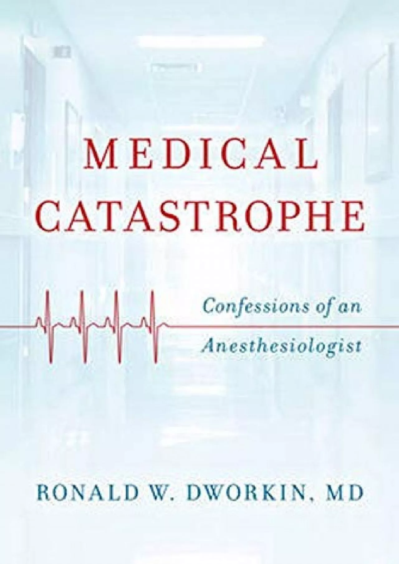 (READ)-Medical Catastrophe: Confessions of an Anesthesiologist