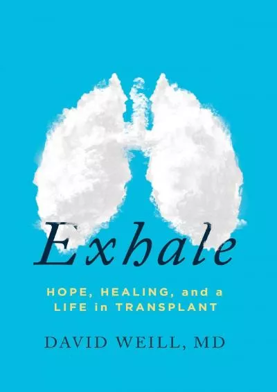 (READ)-Exhale: Hope, Healing, and a Life in Transplant