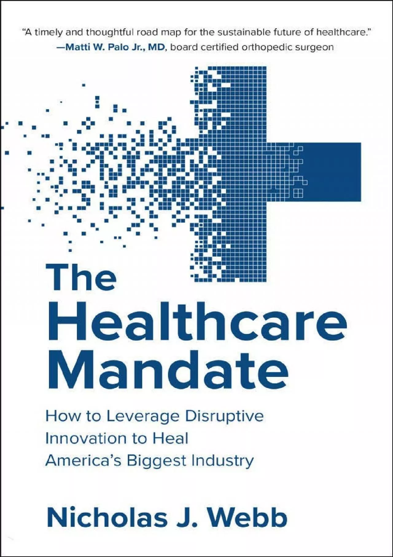 PDF-(READ)-The Healthcare Mandate: How to Leverage Disruptive Innovation to Heal America’s