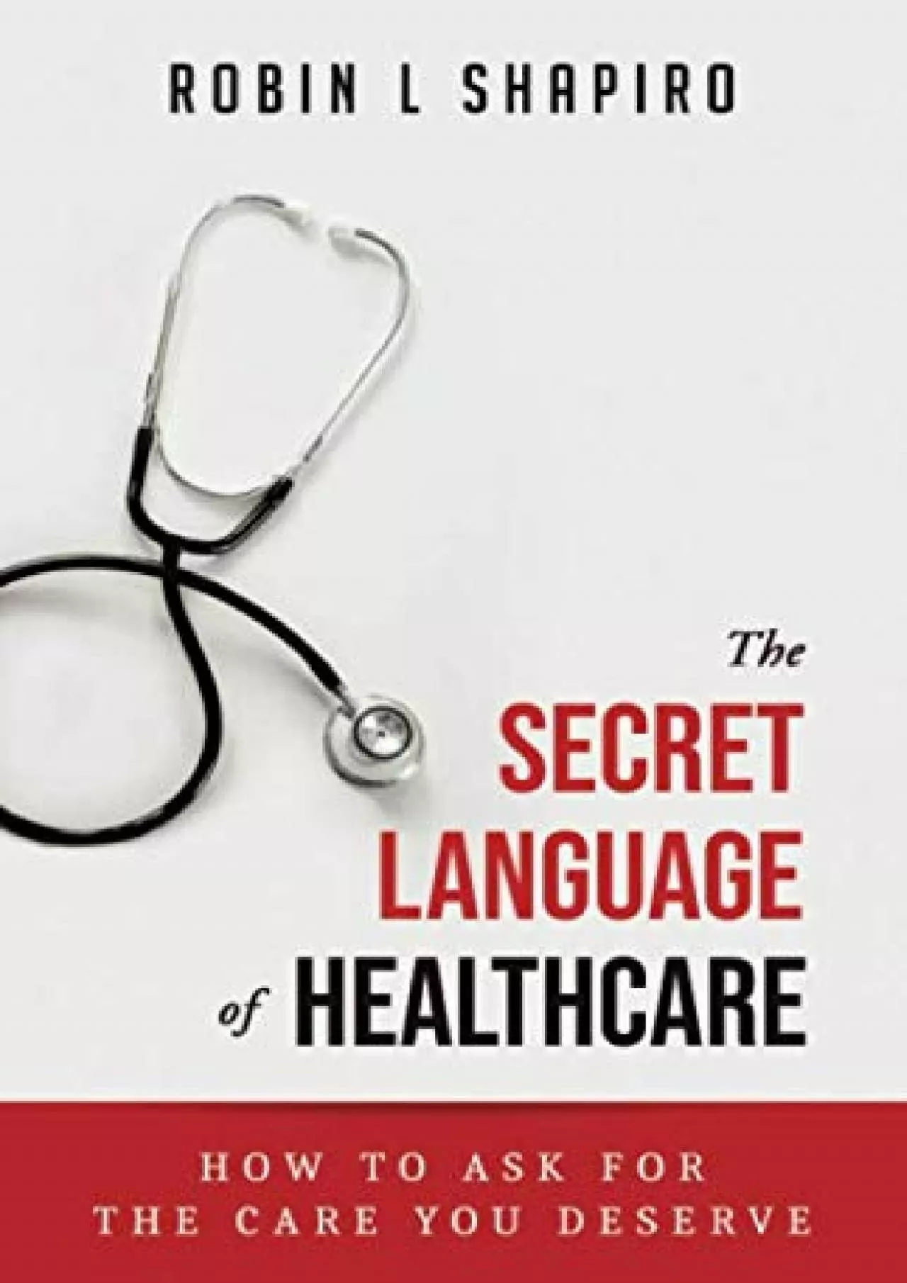 PDF-(EBOOK)-The Secret Language of Healthcare: How To Ask For The Care You Deserve