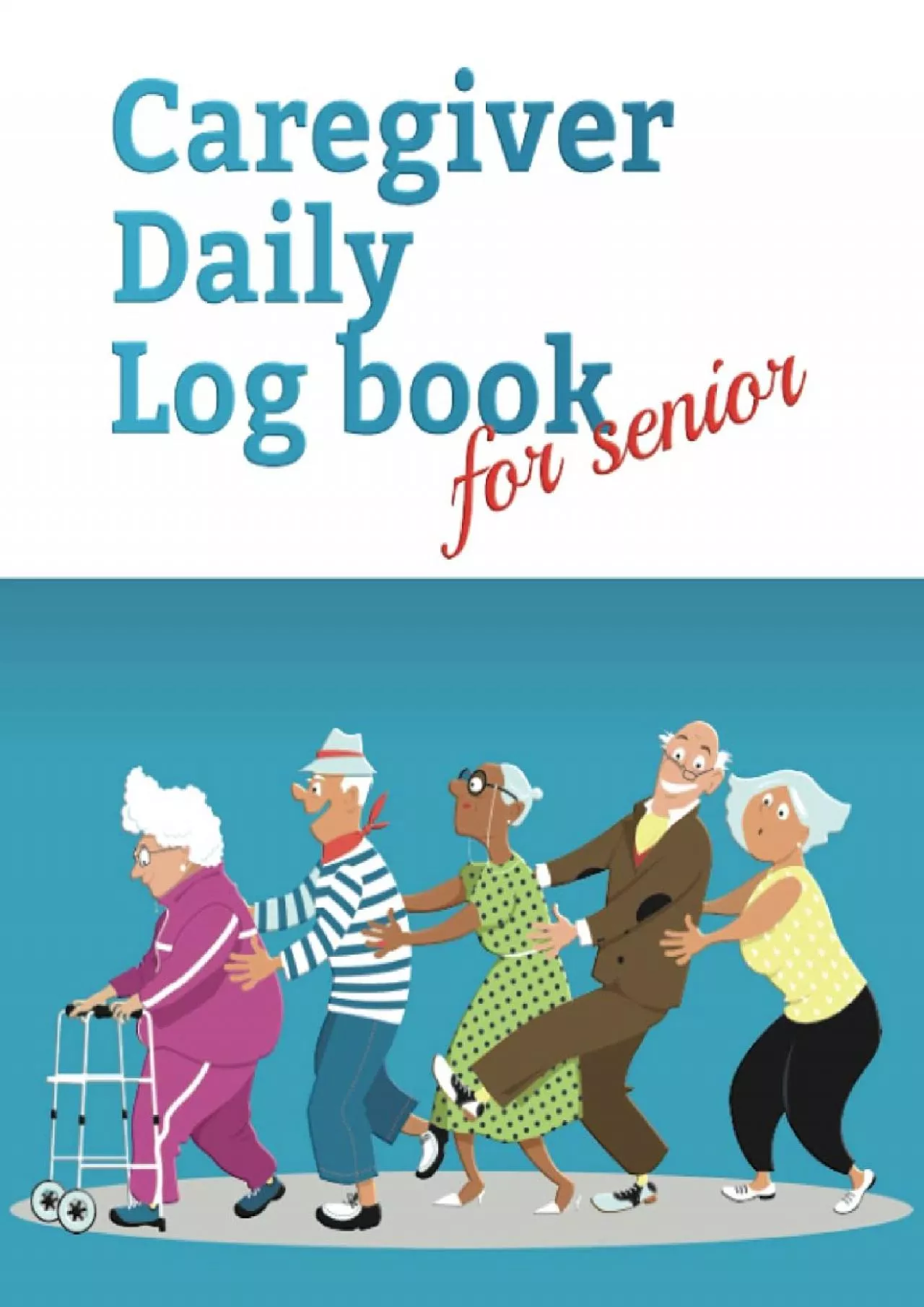 (DOWNLOAD)-Caregiver Daily Log Book for senior: Record details of care given each day