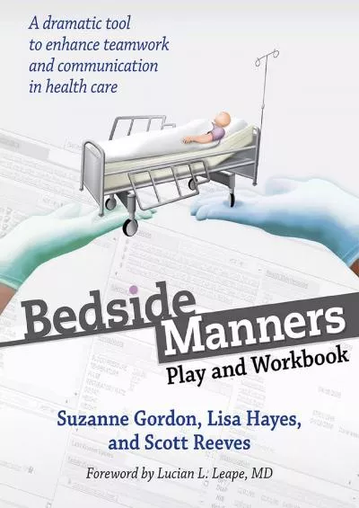 (BOOK)-Bedside Manners: Play and Workbook (The Culture and Politics of Health Care Work)