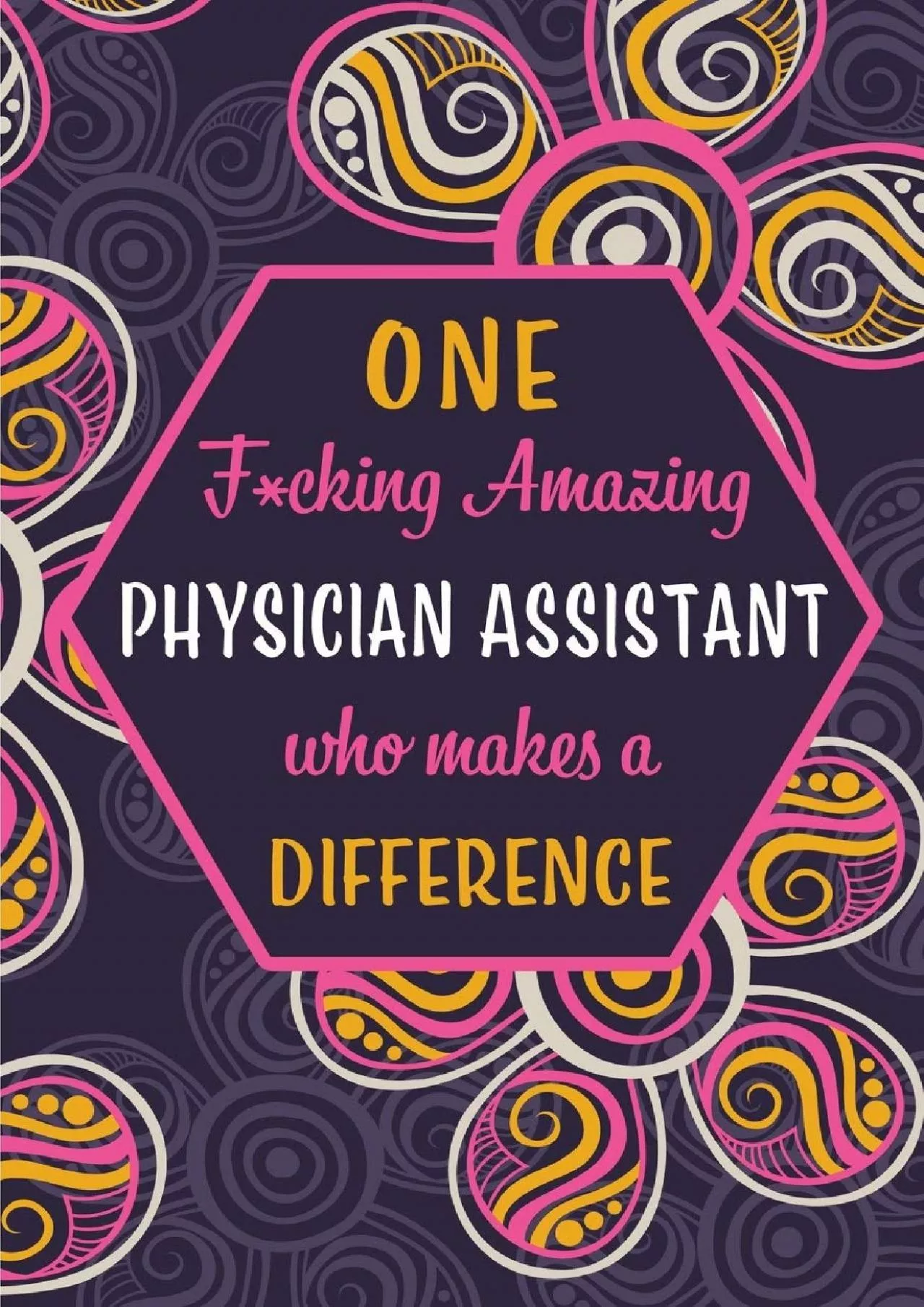 (BOOK)-One F*cking Amazing Physician Assistant Who Makes A Difference: Blank Lined Pattern