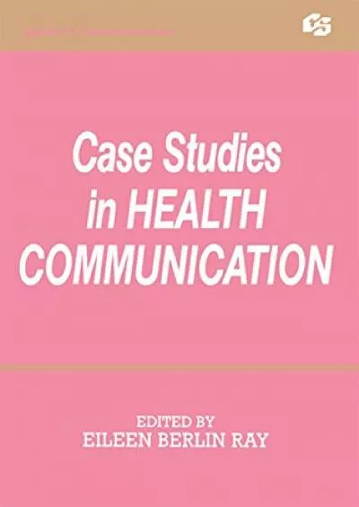 (BOOS)-Case Studies in Health Communication (Routledge Communication Series)