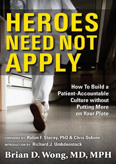 (BOOK)-Heroes Need Not Apply: How To Build a Patient-Accountable Culture without Putting More on Your Plate