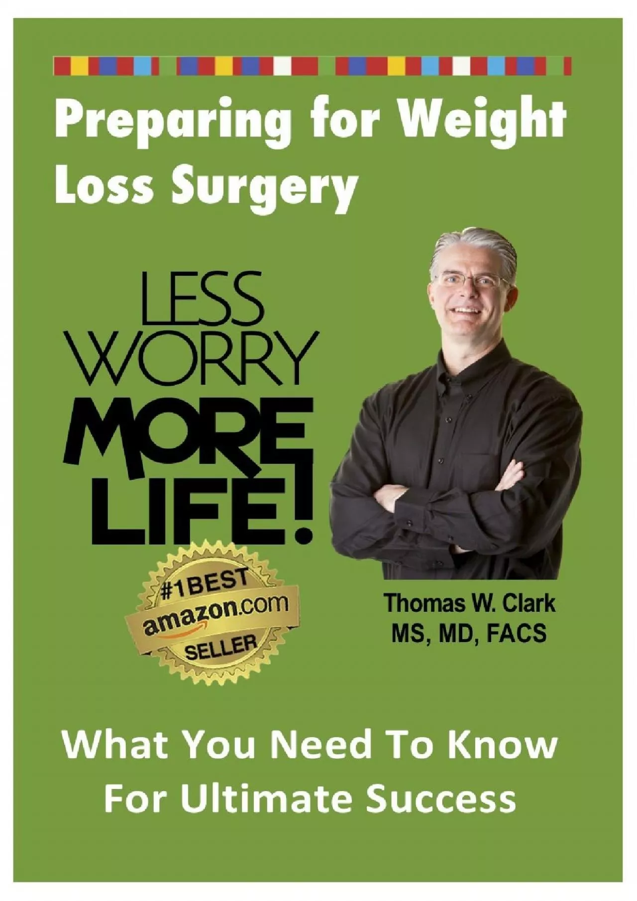 PDF-(EBOOK)-LESS WORRY MORE LIFE! Preparing for Weight Loss Surgery: What You Need To Know