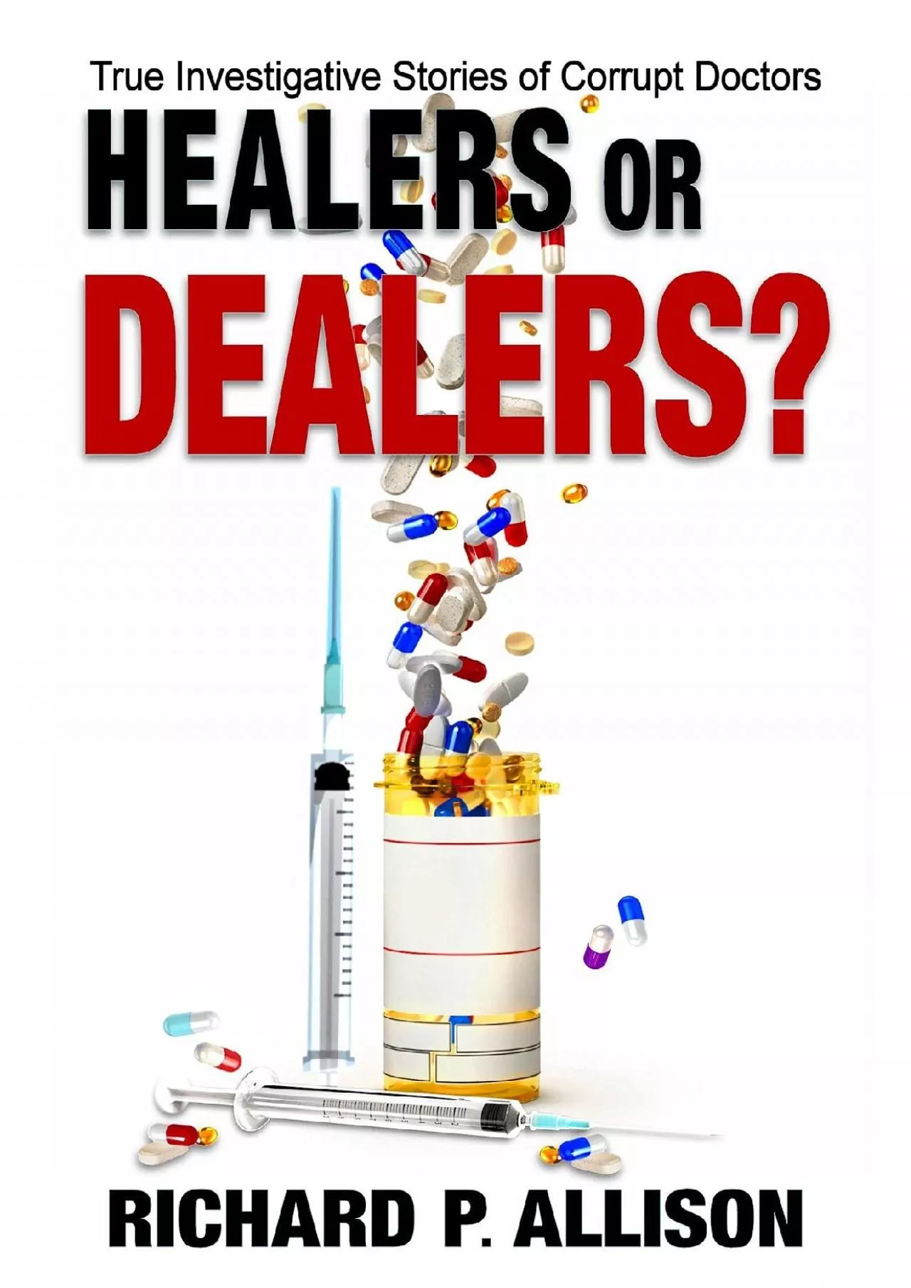 PDF-(BOOS)-Healers or Dealers?: True Investigative Stories of Corrupt Doctors