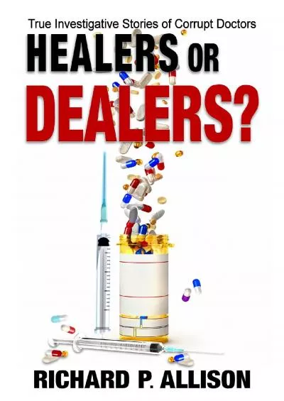 (BOOS)-Healers or Dealers?: True Investigative Stories of Corrupt Doctors