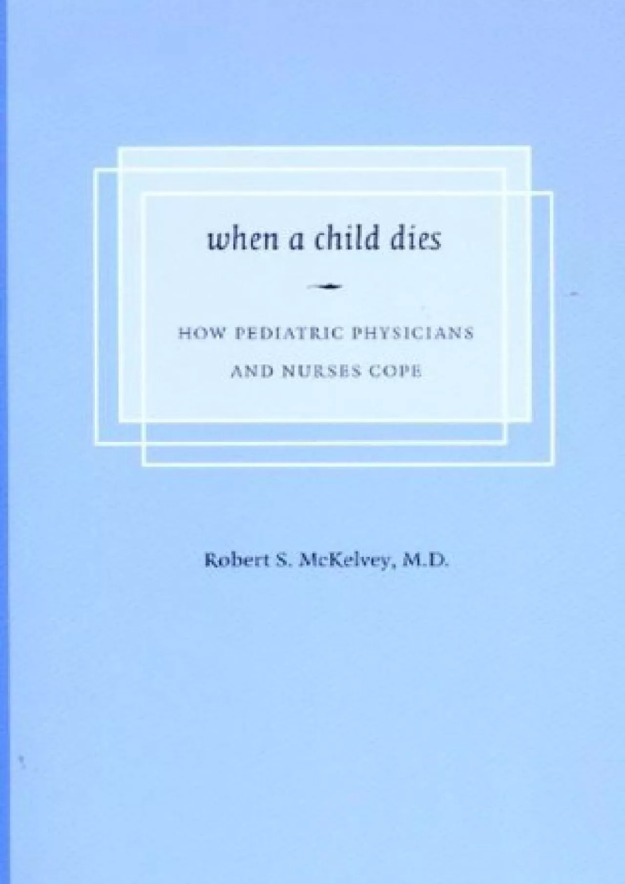 PDF-(READ)-When a Child Dies: How Pediatric Physicians and Nurses Cope