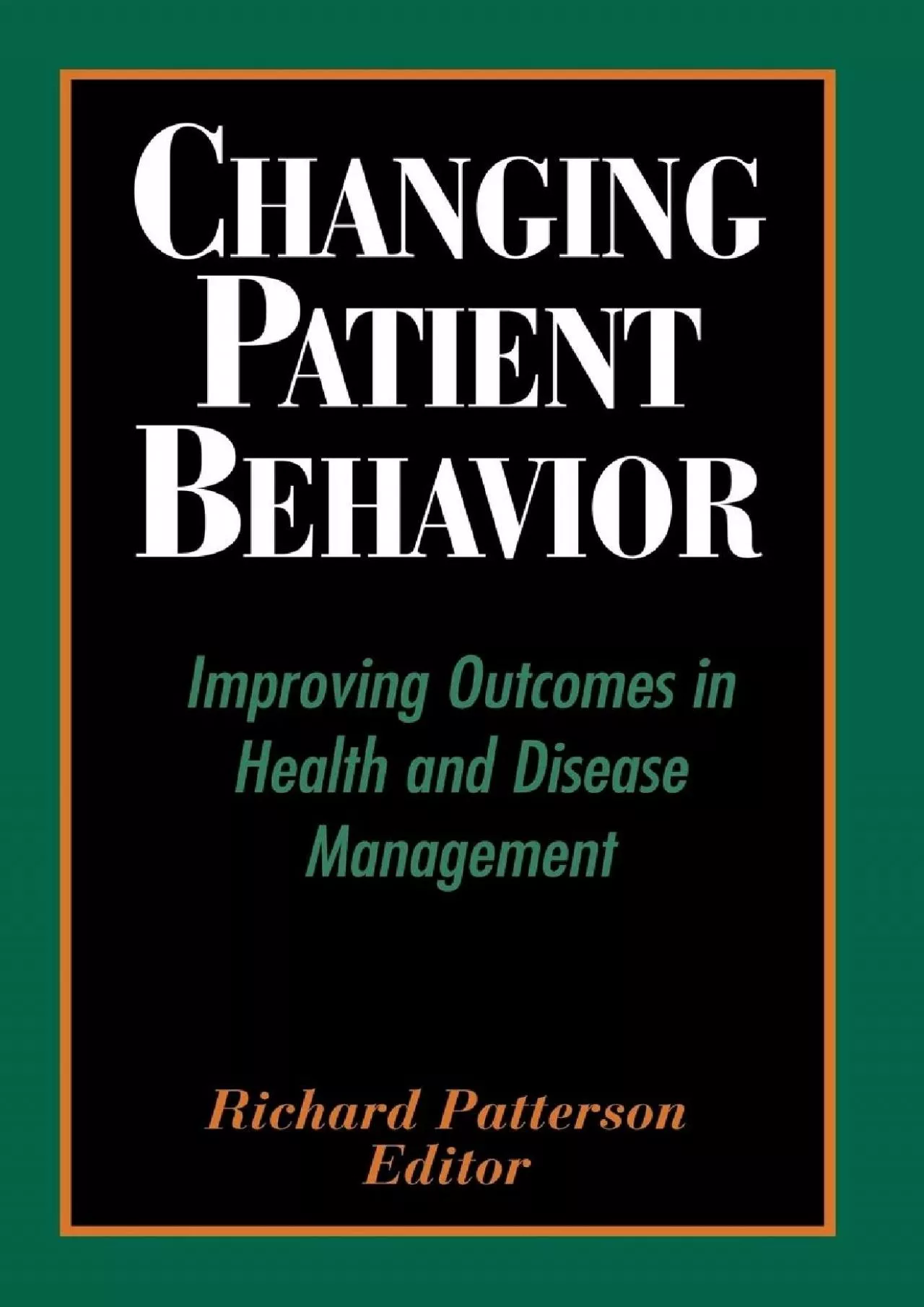 PDF-(EBOOK)-Changing Patient Behavior: Improving Outcomes in Health and Disease Management